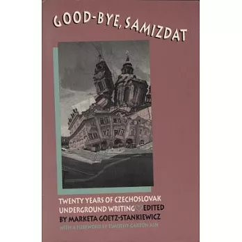 Good-Bye, Samizdat: Twenty Years of Czechoslovak Underground Writing