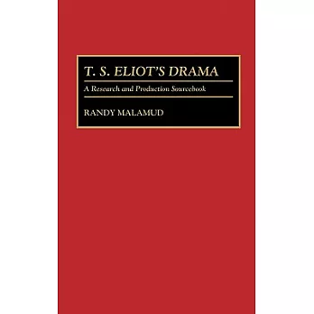 T.S. Eliot’s Drama: A Research and Production Sourcebook