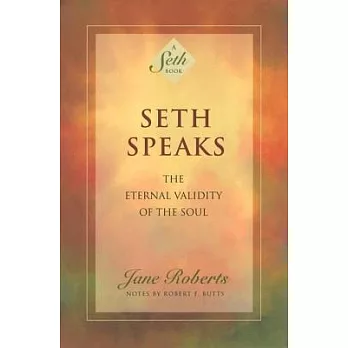 Seth speaks : the eternal validity of the soul