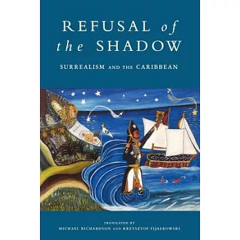 Refusal of the Shadow: Surrealism and the Caribbean