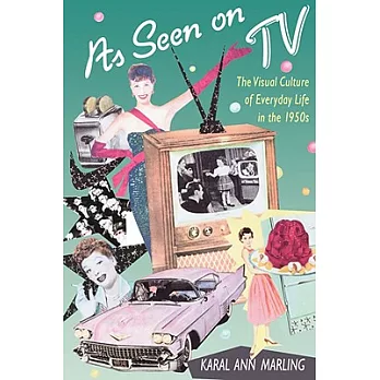 As Seen on TV: The Visual Culture of Everyday Life in the 1950s