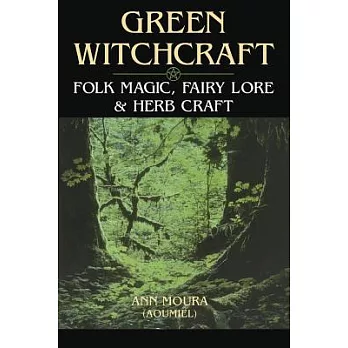 Green Witchcraft: Folk Magic, Fairy Lore & Herb Craft