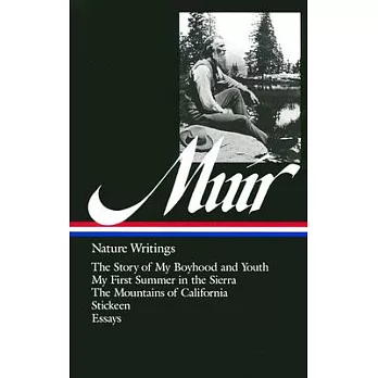 Nature writings : the story of my boyhood and youth ; My first summer in the Sierra ; The mountains of California ; Stickeen ; Selected essays /