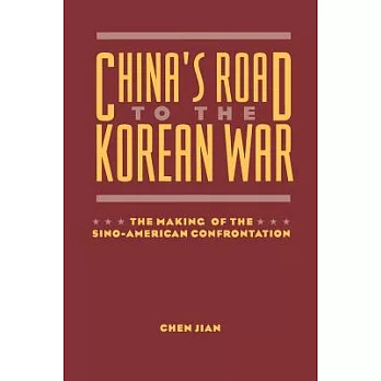 China’s Road to the Korean War: The Making of the Sino-American Confrontation