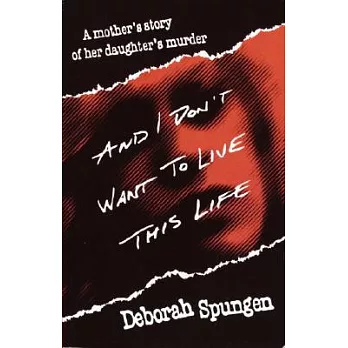 And I Don’t Want to Live This Life: A Mother’s Story of Her Daughter’s Murder