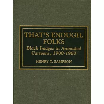 That’s Enough Folks: Black Images in Animated Cartoons, 1900-1960
