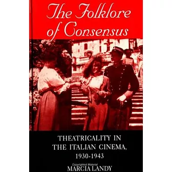 The Folklore of Consensus: Theatricality in the Italian Cinema, 1930-1943