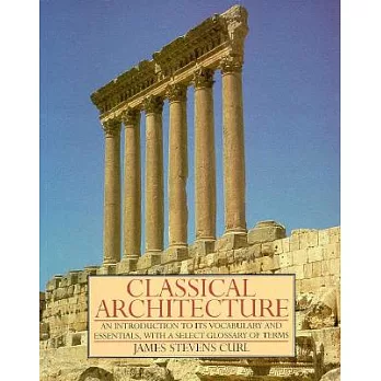 Classical Architecture: An Introduction to Its Vocabulary and Essentials, With a Select Glossary of Terms