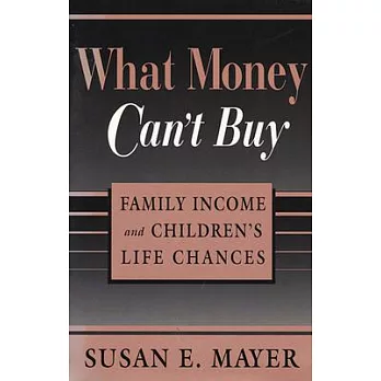 What Money Can’t Buy: Family Income and Children’s Life Chances