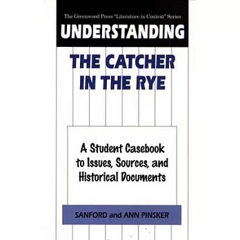 Understanding the Catcher in the Rye: A Student Casebook to Issues, Sources, and Historical Documents