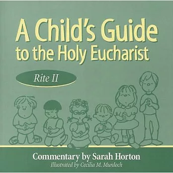 A Child’s Guide to the Holy Eucharist: Rite II