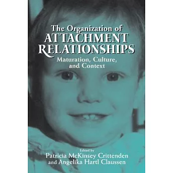 The Organization of Attachment Relationships: Maturation, Culture, and Context