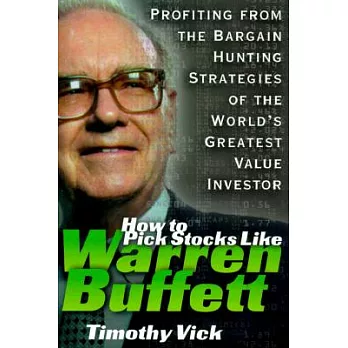 How to Pick Stocks Like Warren Buffett: Profiting from the Bargain Hunting Strategies of the World’s Greatest Value Investor