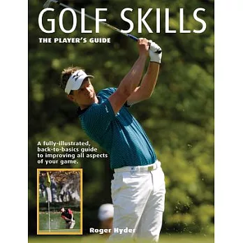 Golf Skills: The Player’s Guide : In Memory of Payne Stewart, the Perfect Gentleman