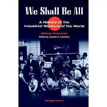 We Shall Be All : A History of the Industrial Workers of the World /