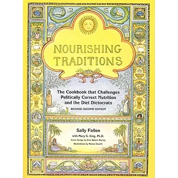 Nourishing Traditions: The Cookbook That Challenges Politically Correct Nutrition and the Diet Dictocrats