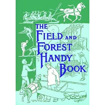 The Field and Forest Handy Book: New Ideas for Out of Doors