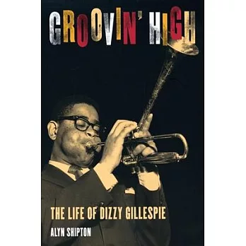 Groovin’ High: The Life of Dizzy Gillespie