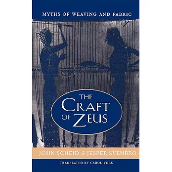 The Craft of Zeus: Myths of Weaving and Fabric