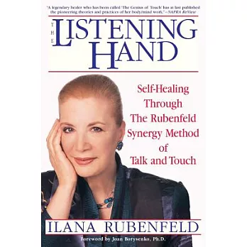 The Listening Hand: Self-Healing Through the Rubenfeld Synergy Method of Talk and Touch