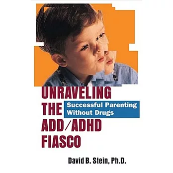 Unraveling the Add/Adhd Fiasco: Successful Parenting Without Drugs
