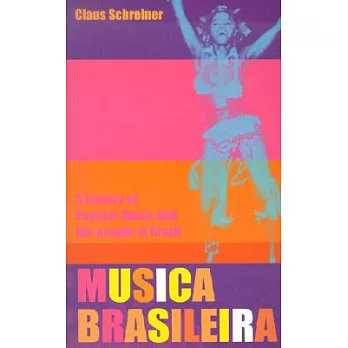 Musica Brasileira: A History of Popular Music and the People of Brazil