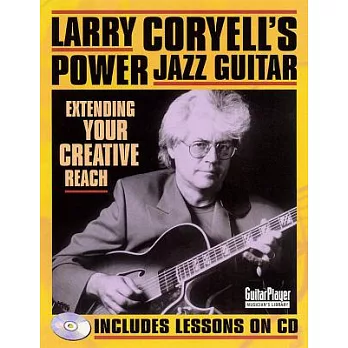 Larry Coryell’s Power Jazz Guitar: Extending Your Creative Reach