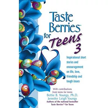 Taste Berries for Teens: Inspirational Stories and Encouragement on Life, Love, Friends and the Face in the Mirror