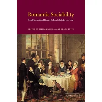 Romantic Sociability: Social Networks and Literary Culture in Britain, 1770 1840