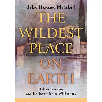 The Wildest Place on Earth: Italian Gardens and the Invention of Wilderness