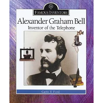 Alexander Graham Bell: Inventor of the Telephone
