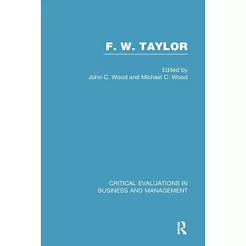 F.W. Taylor: Critical Evaluations in Business and Management
