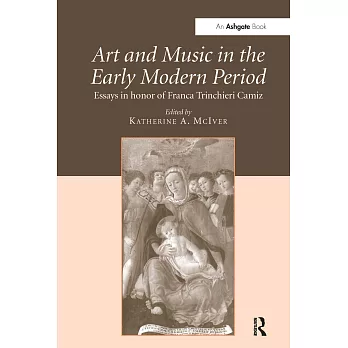 Art and Music in the Early Modern Period: Essays in Honor of Franca Trinchieri Camiz