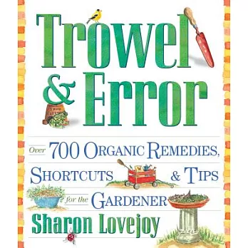 Trowel & Error: Over 700 Shortcuts, Tips & Remedies for the Gardener