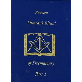 Duncan’s Masonic Ritual and Monitor: To the Degrees of Mark Master, Past Master, Most Excellent Master, and the Royal Arch