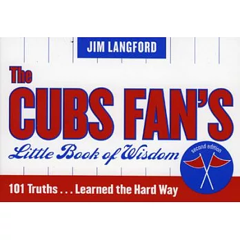 The Cubs Fan’s Little Book of Wisdom: 101 Truths...Learned the Hard Way