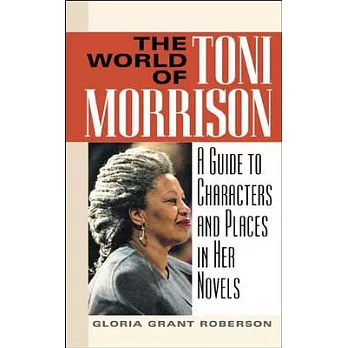 The World of Toni Morrison: A Guide to Characters and Places in Her Novels