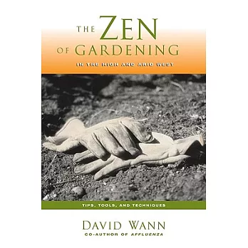 The Zen of Gardening in the High and Arid West: Tips, Tools, and Techniques