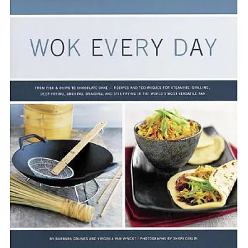 Wok Every Day: From Fish & Chips to Chocolate Cake - Recipes and Techniques for Steaming, Grilling, Deep-Frying, Smoking, Braisi