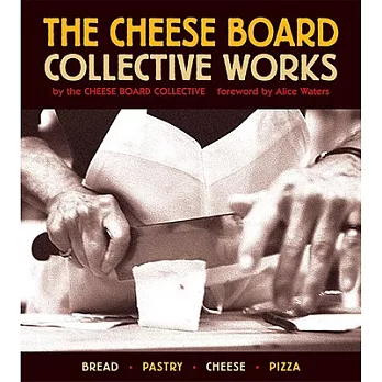 The Cheese Board: Collective Works: Bread, Pastry, Cheese, Pizza [a Baking Book]