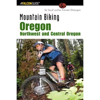 Mountain Biking Oregon Northwest and Central Oregon: A Guide to Northwest and Central Oregon’s Greatest Off-road Bicycle Rides