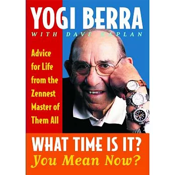What Time Is It? You Mean Now?: Advice for Life from the Zennest Master of Them All