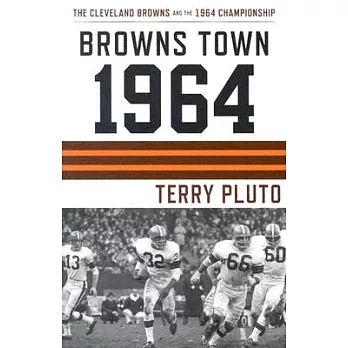 Browns Town 1964: Cleveland’s Browns and the 1964 Championship