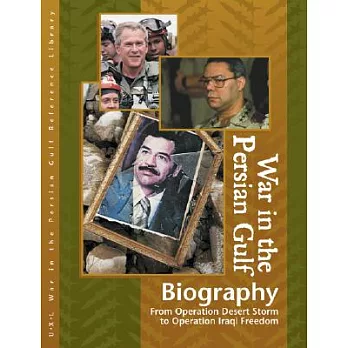War in the Persian Gulf Biographies: From Operation Desert Storm to Operation Iraqi Freedom