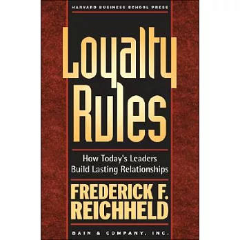 Loyalty Rules: How Today’s Leaders Build Lasting Relationships