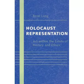 Holocaust Representation: Art Within the Limits of History and Ethics