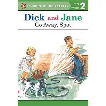 Dick and Jane: Go Away, Spot（Penguin Young Readers, L2）