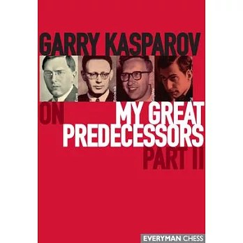 Garry Kasparov on My Great Predecessors: A Modern History of the Development of Chess in Three Volums : From Euwe to Tal