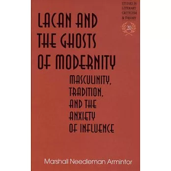 Lacan and the Ghosts of Modernity: Masculinity, Tradition, and the Anxiety of Influence