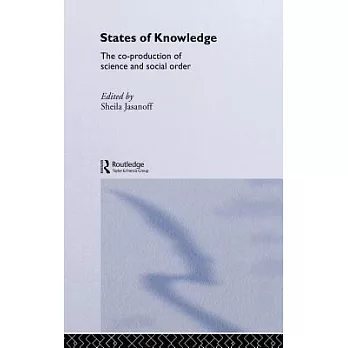 States of Knowledge: The Co-Production of Science and Social Order